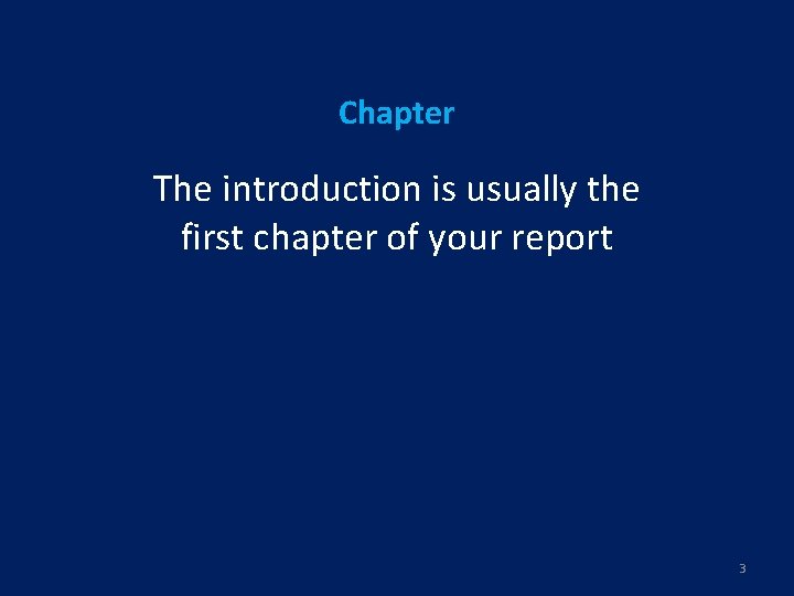 Chapter The introduction is usually the first chapter of your report 3 