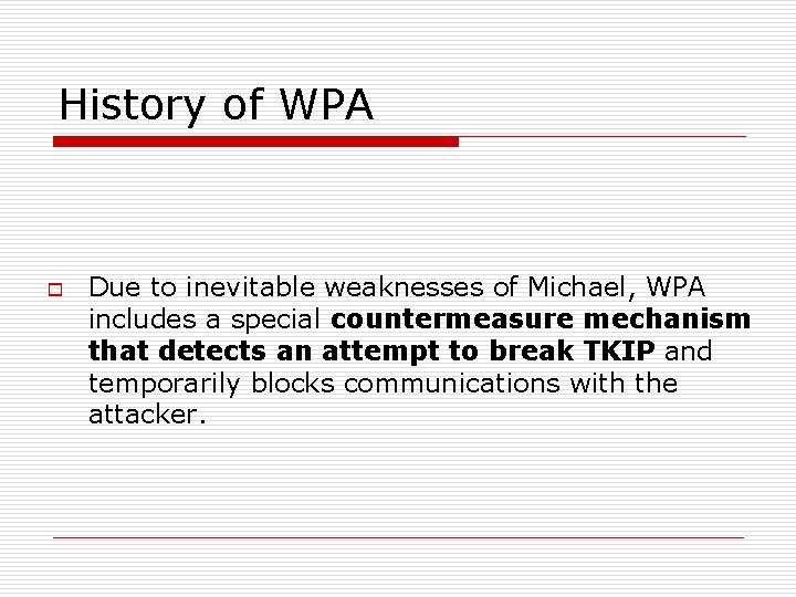 History of WPA o Due to inevitable weaknesses of Michael, WPA includes a special