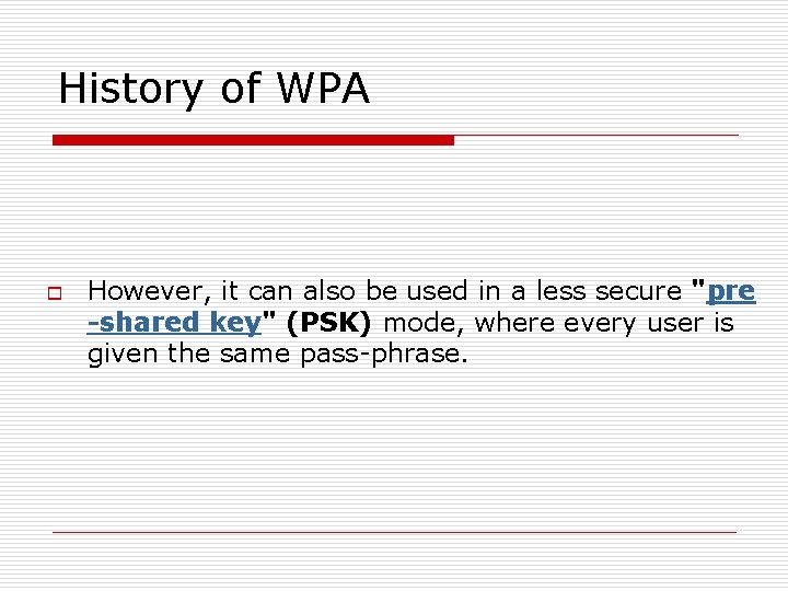 History of WPA o However, it can also be used in a less secure