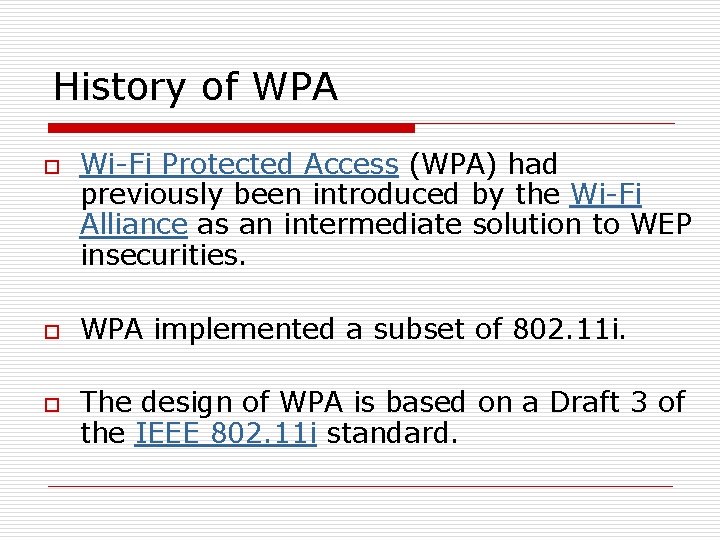 History of WPA o o o Wi-Fi Protected Access (WPA) had previously been introduced