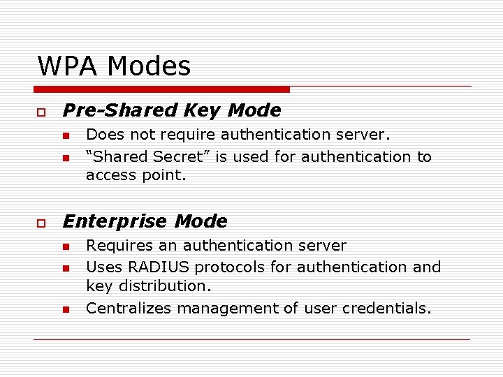 WPA Modes o Pre-Shared Key Mode n n o Does not require authentication server.