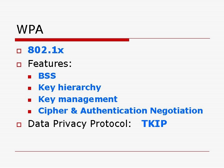 WPA o o 802. 1 x Features: n n o BSS Key hierarchy Key