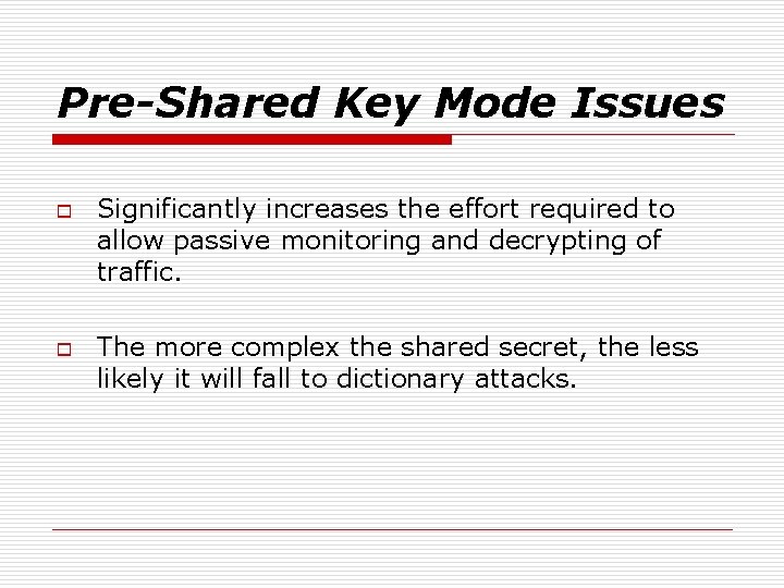 Pre-Shared Key Mode Issues o o Significantly increases the effort required to allow passive