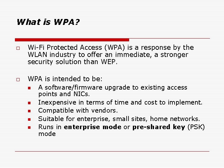 What is WPA? o o Wi-Fi Protected Access (WPA) is a response by the