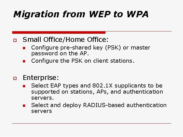 Migration from WEP to WPA o Small Office/Home Office: n n o Configure pre-shared