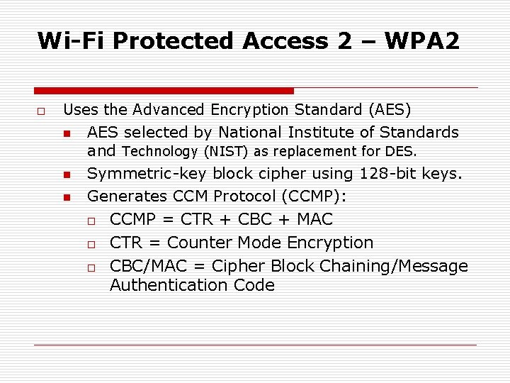 Wi-Fi Protected Access 2 – WPA 2 o Uses the Advanced Encryption Standard (AES)