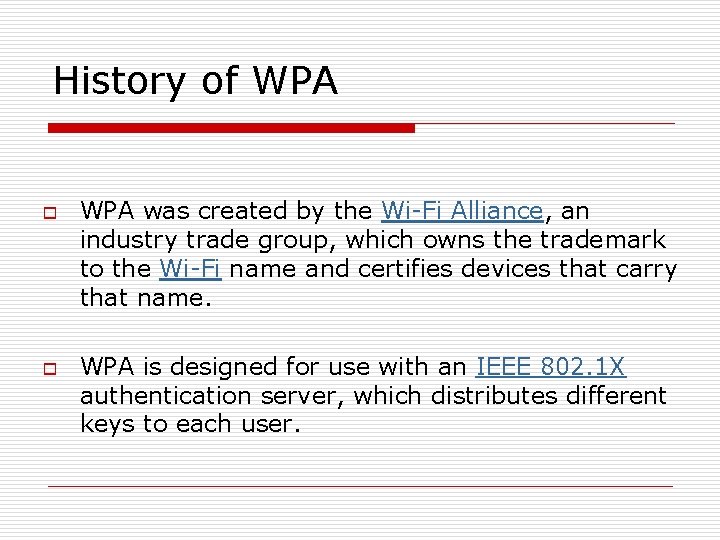 History of WPA o o WPA was created by the Wi-Fi Alliance, an industry
