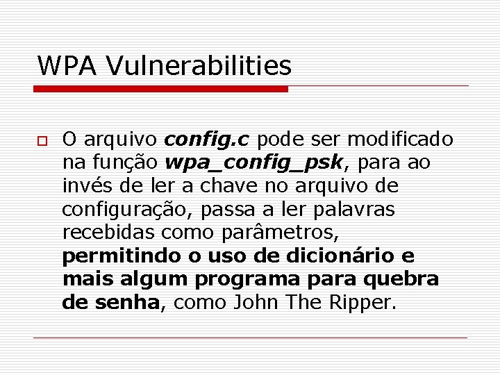 WPA Vulnerabilities o O arquivo config. c pode ser modificado na função wpa_config_psk, para