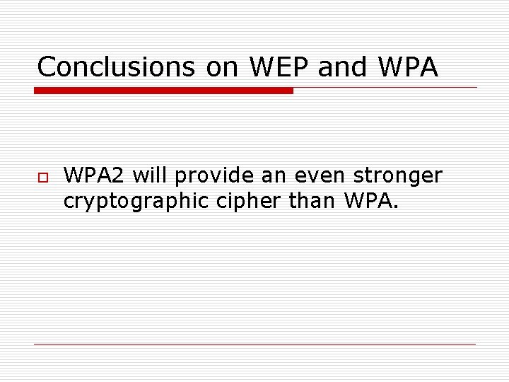 Conclusions on WEP and WPA o WPA 2 will provide an even stronger cryptographic