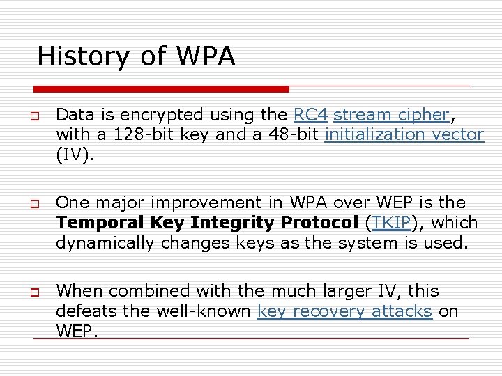 History of WPA o o o Data is encrypted using the RC 4 stream