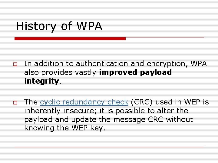 History of WPA o o In addition to authentication and encryption, WPA also provides