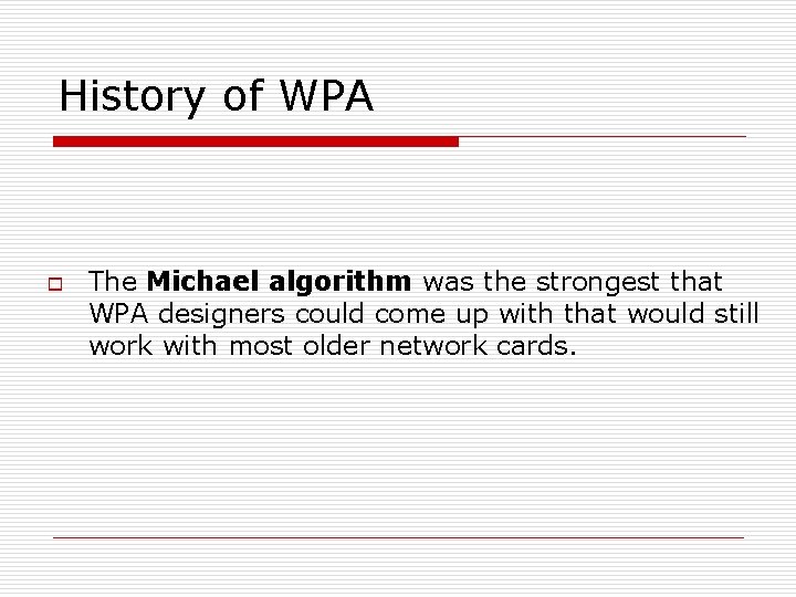 History of WPA o The Michael algorithm was the strongest that WPA designers could