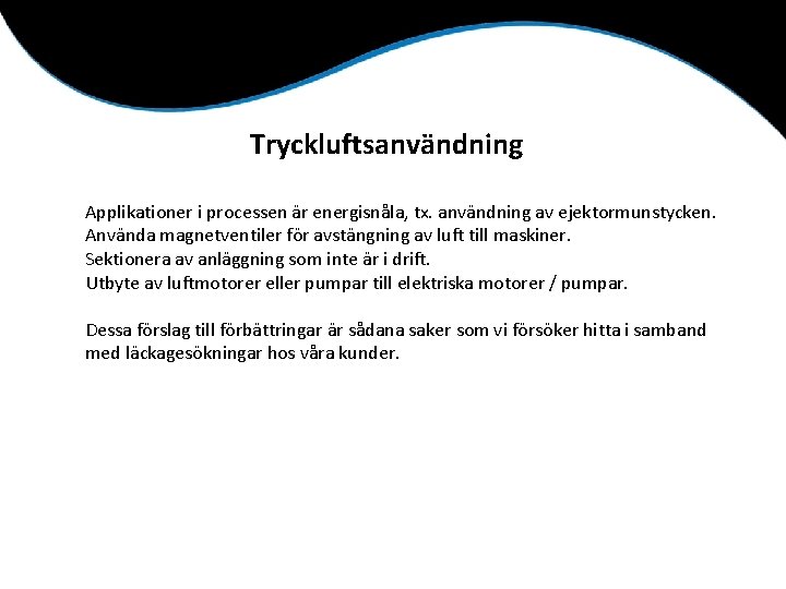 Tryckluftsanvändning Applikationer i processen är energisnåla, tx. användning av ejektormunstycken. Använda magnetventiler för avstängning