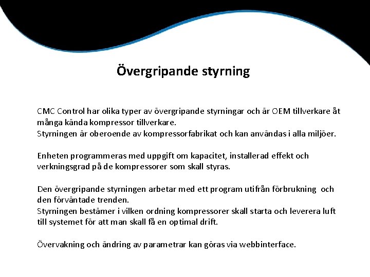 Övergripande styrning CMC Control har olika typer av övergripande styrningar och är OEM tillverkare