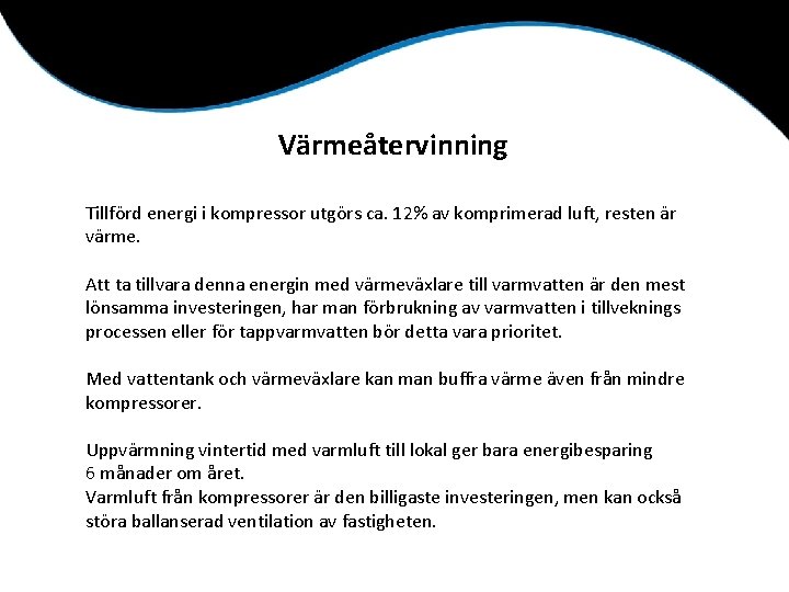 Värmeåtervinning Tillförd energi i kompressor utgörs ca. 12% av komprimerad luft, resten är värme.