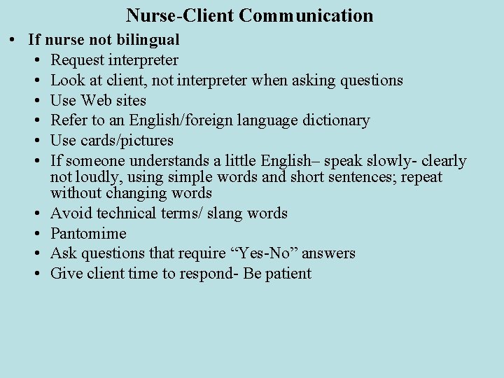 Nurse-Client Communication • If nurse not bilingual • Request interpreter • Look at client,