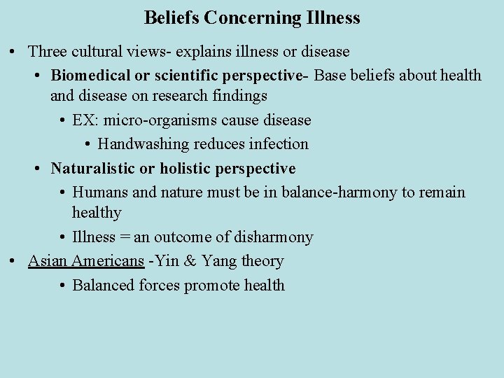 Beliefs Concerning Illness • Three cultural views- explains illness or disease • Biomedical or