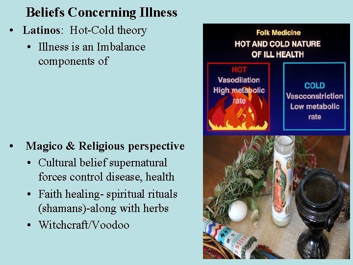 Beliefs Concerning Illness • Latinos: Hot-Cold theory • Illness is an Imbalance between components