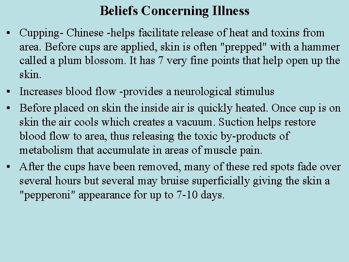 Beliefs Concerning Illness • Cupping- Chinese -helps facilitate release of heat and toxins from