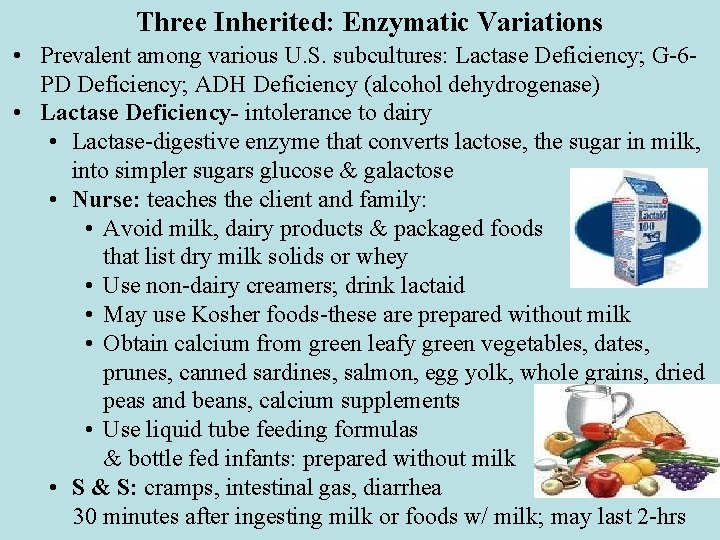 Three Inherited: Enzymatic Variations • Prevalent among various U. S. subcultures: Lactase Deficiency; G-6