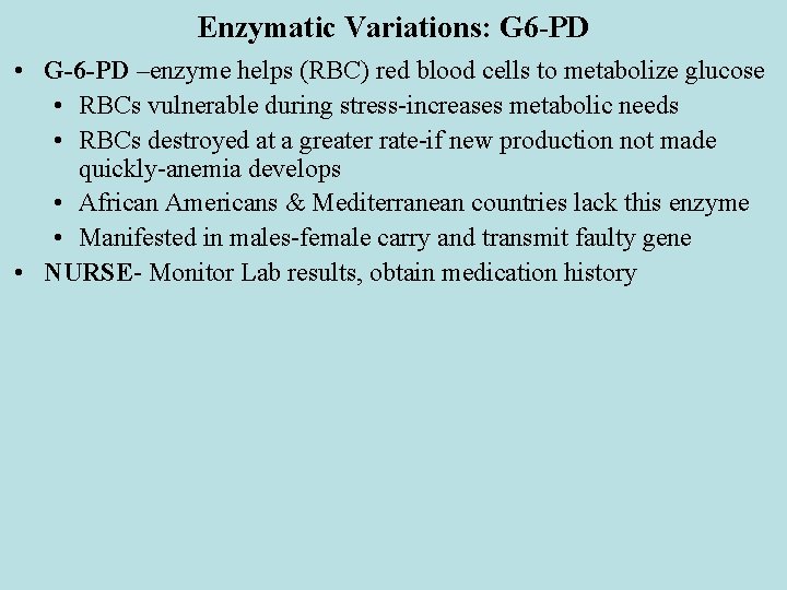 Enzymatic Variations: G 6 -PD • G-6 -PD –enzyme helps (RBC) red blood cells