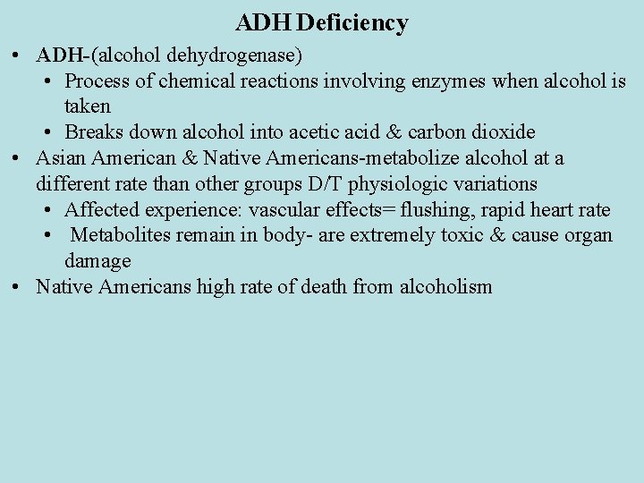 ADH Deficiency • ADH-(alcohol dehydrogenase) • Process of chemical reactions involving enzymes when alcohol