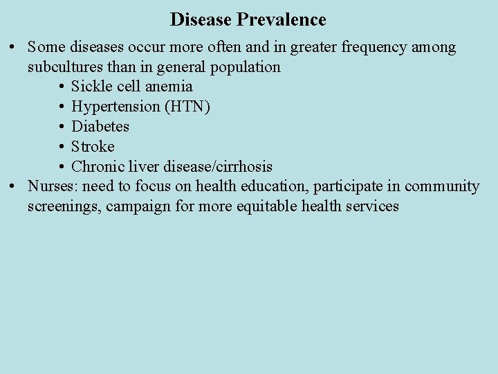 Disease Prevalence • Some diseases occur more often and in greater frequency among subcultures