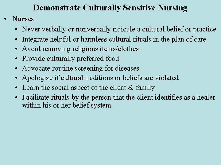Demonstrate Culturally Sensitive Nursing • Nurses: • Never verbally or nonverbally ridicule a cultural