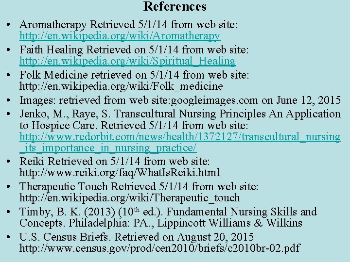 References • Aromatherapy Retrieved 5/1/14 from web site: http: //en. wikipedia. org/wiki/Aromatherapy • Faith