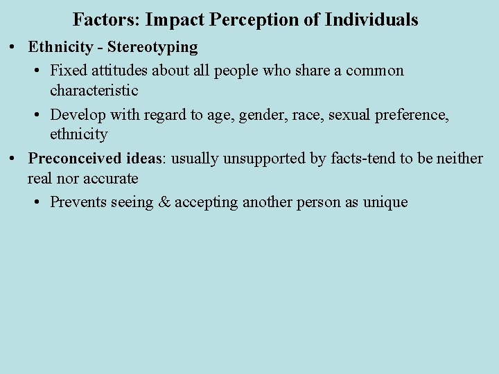 Factors: Impact Perception of Individuals • Ethnicity - Stereotyping • Fixed attitudes about all