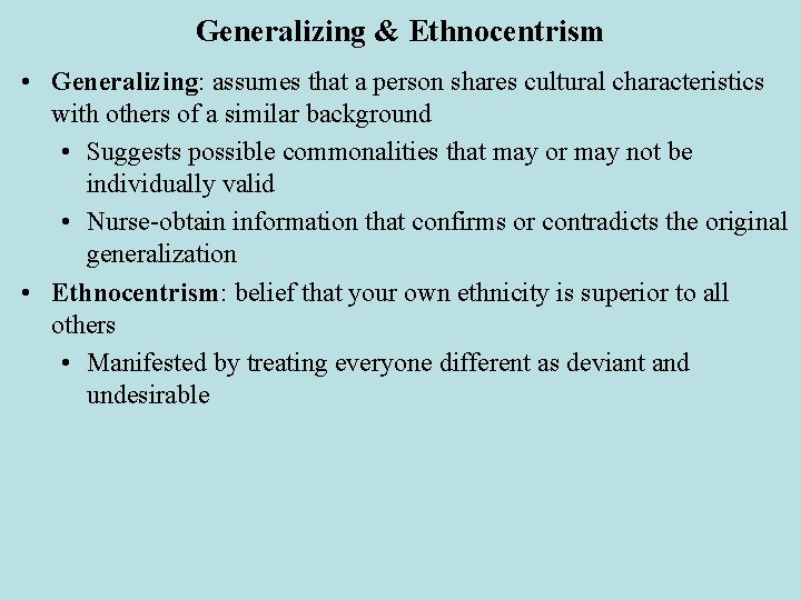 Generalizing & Ethnocentrism • Generalizing: assumes that a person shares cultural characteristics with others