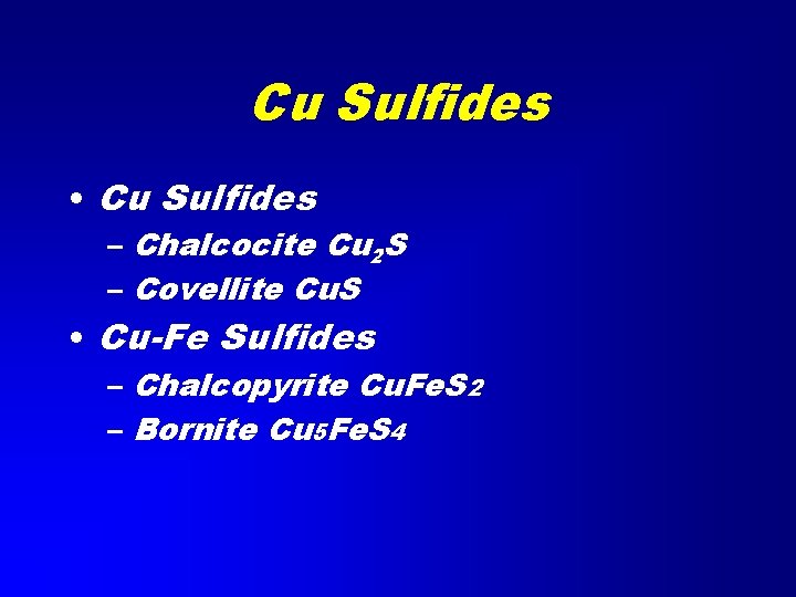 Cu Sulfides • Cu Sulfides – Chalcocite Cu 2 S – Covellite Cu. S