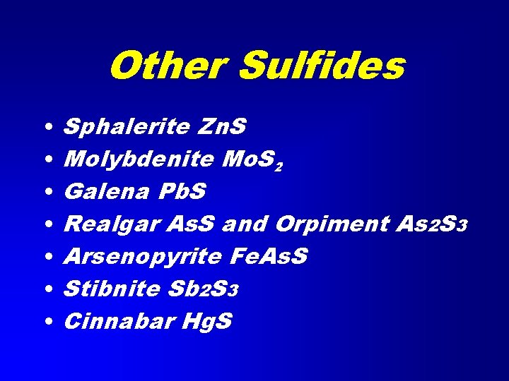 Other Sulfides • • Sphalerite Zn. S Molybdenite Mo. S 2 Galena Pb. S