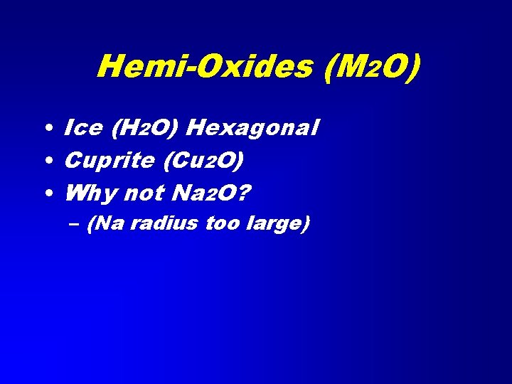 Hemi-Oxides (M 2 O) • Ice (H 2 O) Hexagonal • Cuprite (Cu 2