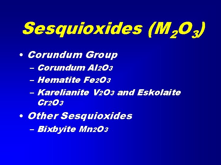 Sesquioxides (M 2 O 3) • Corundum Group – Corundum Al 2 O 3