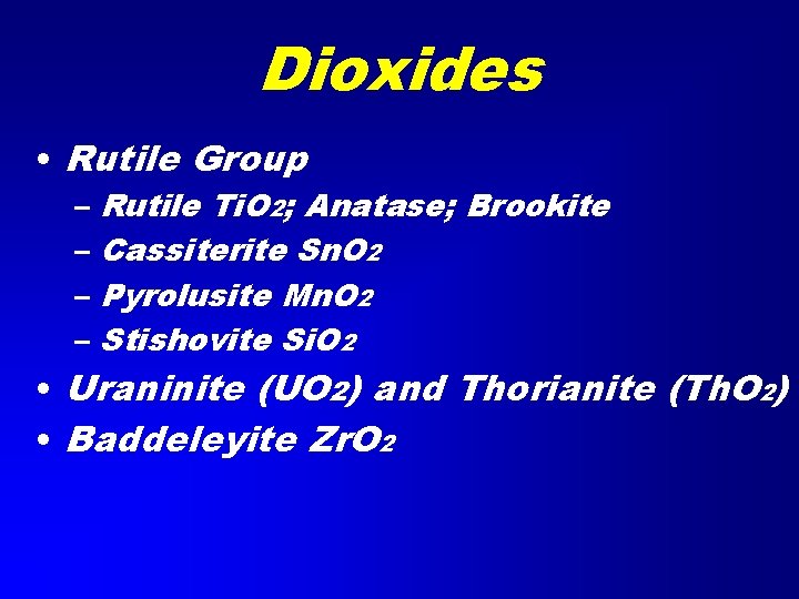 Dioxides • Rutile Group – Rutile Ti. O 2; Anatase; Brookite – Cassiterite Sn.