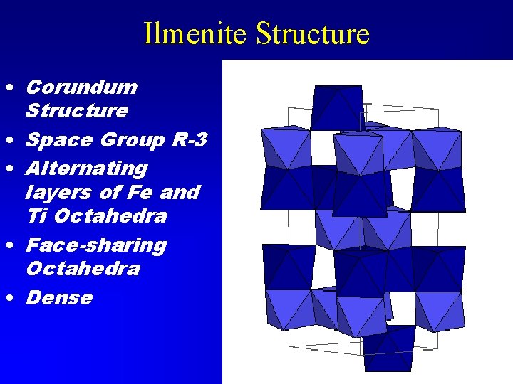 Ilmenite Structure • Corundum Structure • Space Group R-3 • Alternating layers of Fe
