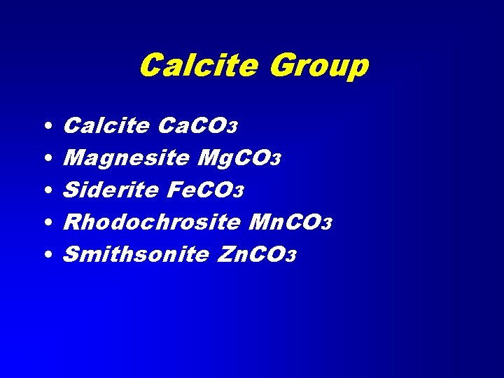 Calcite Group • • • Calcite Ca. CO 3 Magnesite Mg. CO 3 Siderite