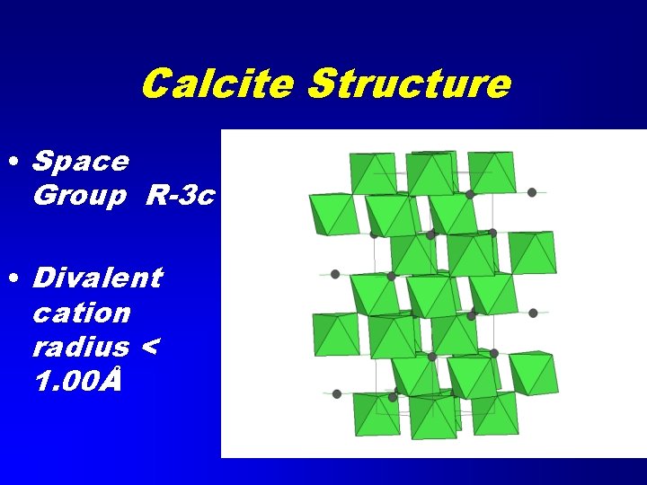 Calcite Structure • Space Group R-3 c • Divalent cation radius < 1. 00Å