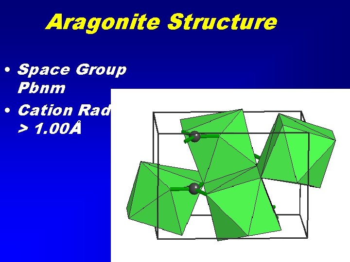 Aragonite Structure • Space Group Pbnm • Cation Radius > 1. 00Å 