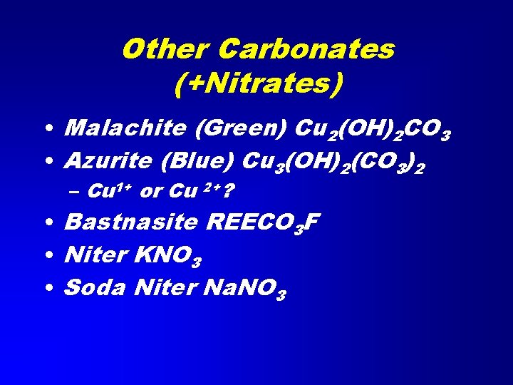 Other Carbonates (+Nitrates) • Malachite (Green) Cu 2(OH)2 CO 3 • Azurite (Blue) Cu