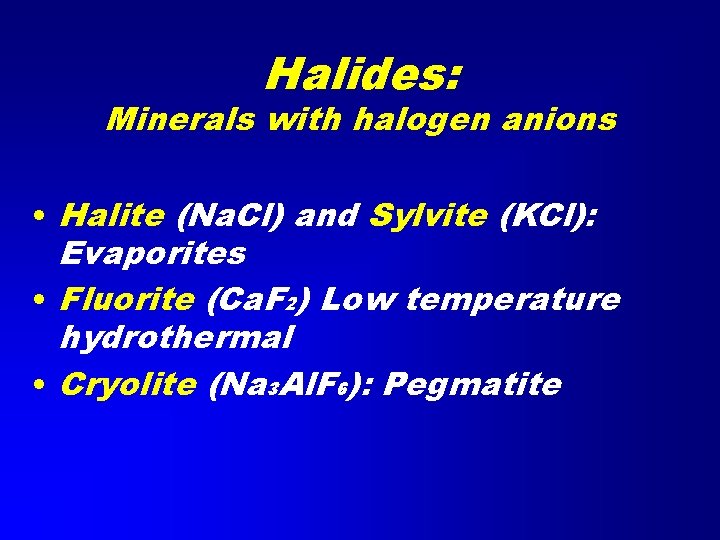 Halides: Minerals with halogen anions • Halite (Na. Cl) and Sylvite (KCl): Evaporites •