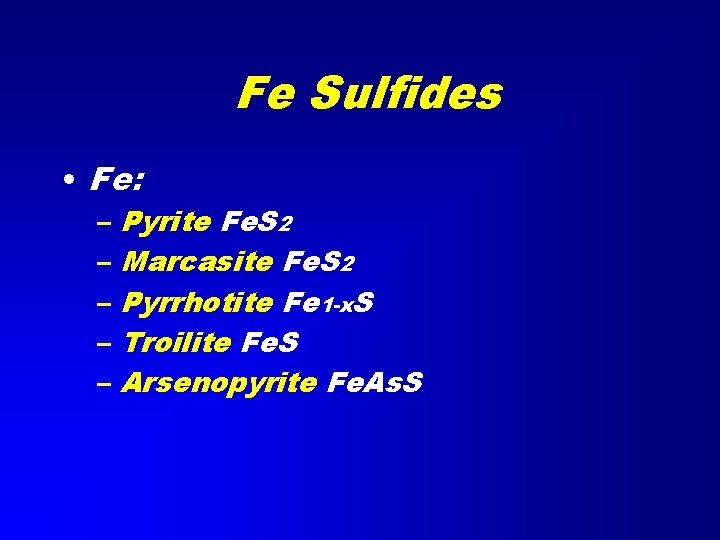 Fe Sulfides • Fe: – Pyrite Fe. S 2 – Marcasite Fe. S 2