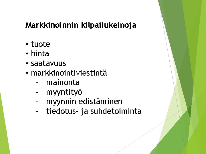 Markkinoinnin kilpailukeinoja • tuote • hinta • saatavuus • markkinointiviestintä - mainonta - myyntityö