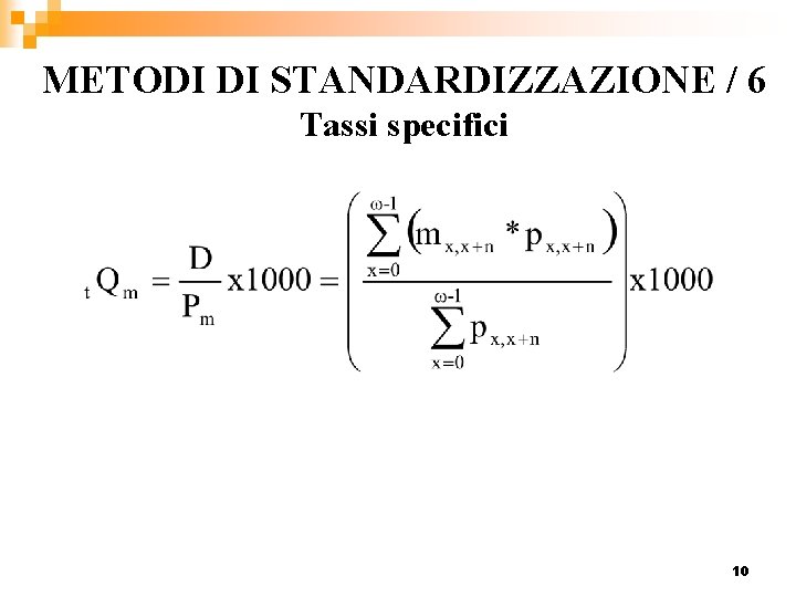 METODI DI STANDARDIZZAZIONE / 6 Tassi specifici 10 