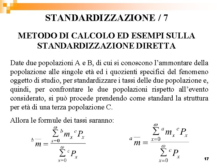 STANDARDIZZAZIONE / 7 METODO DI CALCOLO ED ESEMPI SULLA STANDARDIZZAZIONE DIRETTA Date due popolazioni