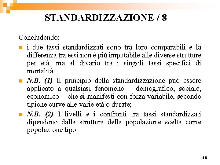STANDARDIZZAZIONE / 8 Concludendo: n i due tassi standardizzati sono tra loro comparabili e