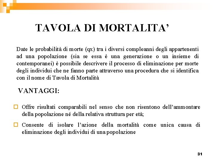 TAVOLA DI MORTALITA’ Date le probabilità di morte (qx) tra i diversi compleanni degli