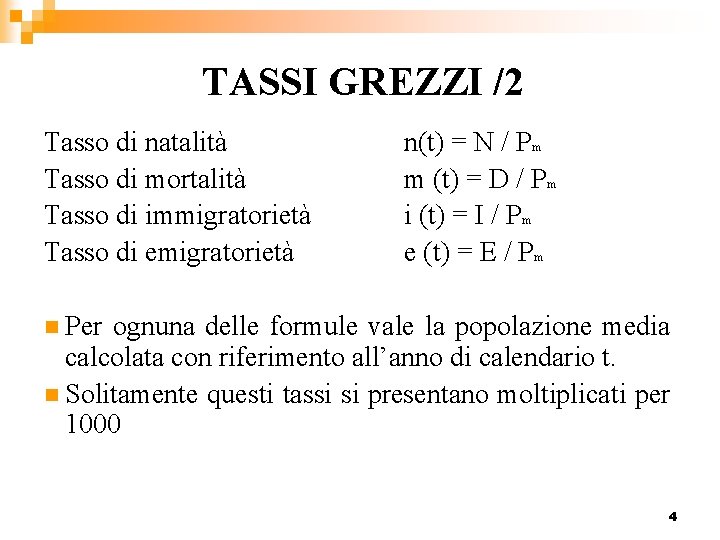 TASSI GREZZI /2 Tasso di natalità Tasso di mortalità Tasso di immigratorietà Tasso di