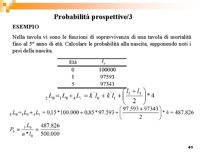 Probabilità prospettive/3 ESEMPIO Nella tavola vi sono le funzioni di sopravvivenza di una tavola